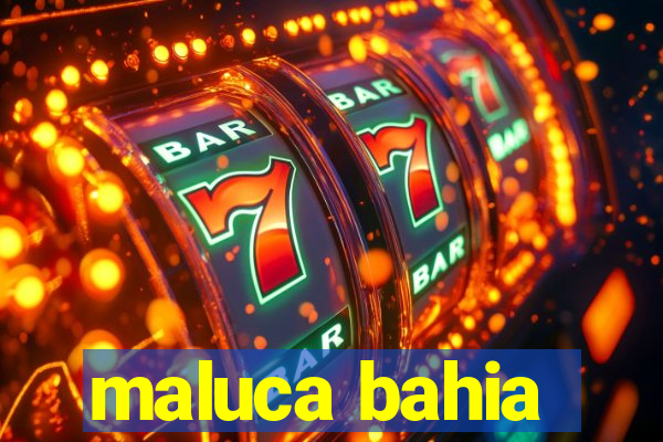 maluca bahia